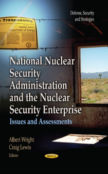 National Nuclear Security Administration & the Nuclear Security Enterprise : Issues & Assessments by Albert Wright - Hardback