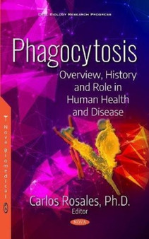 Phagocytosis : Overview, History and Role in Human Health and Disease by Carlos Rosales - Hardback