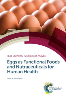 Eggs as Functional Foods and Nutraceuticals for Human Health : Volume 14 by Jianping Wu - Hardback