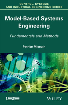 Model Based Systems Engineering : Fundamentals and Methods by Patrice Micouin - Hardback