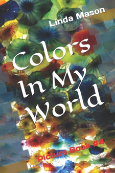 Colors In My World : Picture Book #4 by Linda Catherine Mason - Paperback