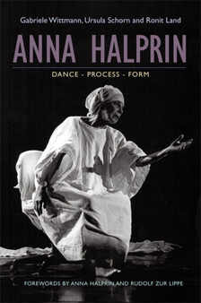 Anna Halprin : Dance - Process - Form by Ursula Schorn - Paperback