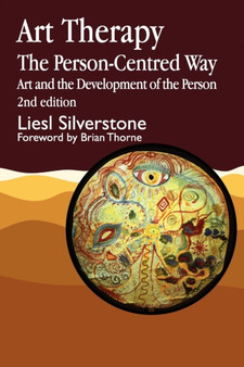 Art Therapy - The Person-Centred Way : Art and the Development of the Person by Liesl Silverstone - Paperback