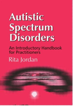 Autistic Spectrum Disorders : An Introductory Handbook for Practitioners by Rita Jordan - Paperback
