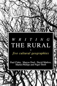 Writing the Rural : Five Cultural Geographies by Paul J. Cloke - Paperback