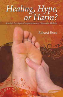 Healing, Hype or Harm? : A Critical Analysis of Complementary or Alternative Medicine by Edzard Ernst - Paperback
