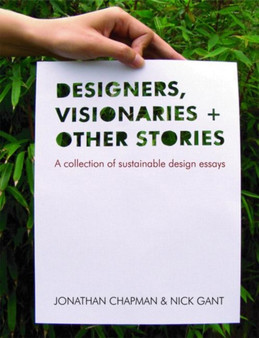 Designers Visionaries and Other Stories : A Collection of Sustainable Design Essays by Jonathan Chapman - Paperback