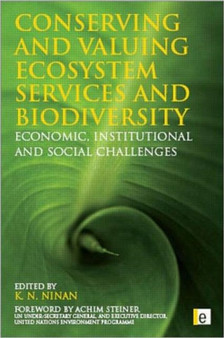 Conserving and Valuing Ecosystem Services and Biodiversity : Economic, Institutional and Social Challenges by K N Ninan - Hardback