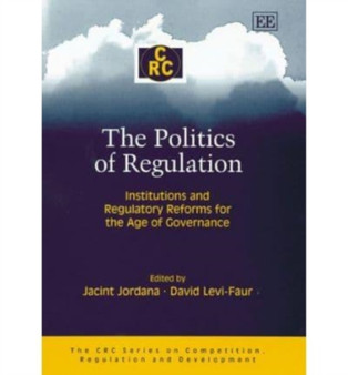The Politics of Regulation : Institutions and Regulatory Reforms for the Age of Governance by Jacint Jordana - Paperback
