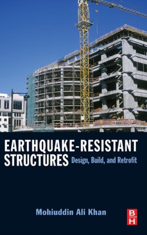 Earthquake-Resistant Structures : Design, Build, and Retrofit by Mohiuddin Ali Khan - Hardback