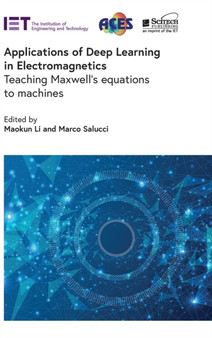 Applications of Deep Learning in Electromagnetics : Teaching Maxwell's equations to machines by Maokun Li - Hardback
