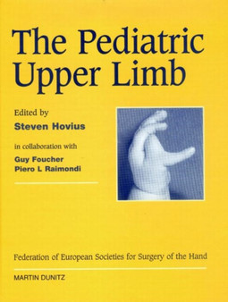 The Pediatric Upper Limb : Published in association with the Federation of European Societies for Surgery of the Hand by Piero L. Raimondi - Hardback