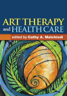 Art Therapy and Health Care by Cathy A. Malchiodi - Hardback