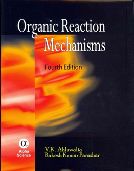 Organic Reaction Mechanisms by V.K. Ahluwalia - Hardback