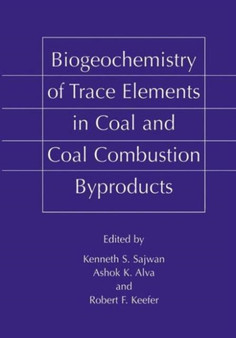 Biogeochemistry of Trace Elements in Coal and Coal Combustion Byproducts by Kenneth S. Sajwan - Paperback