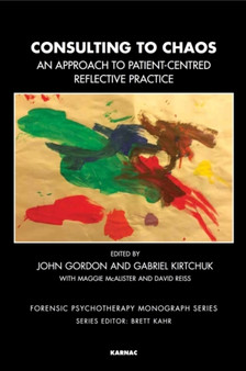Consulting to Chaos : An Approach to Patient-Centred Reflective Practice by John Gordon - Paperback