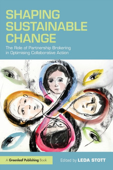 Shaping Sustainable Change : The Role of Partnership Brokering in Optimising Collaborative Action by Leda Stott - Paperback