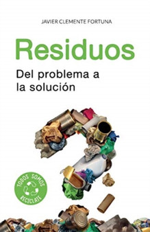 Residuos : Del problema a la solucion by Javier Clemente Fortuna - Paperback