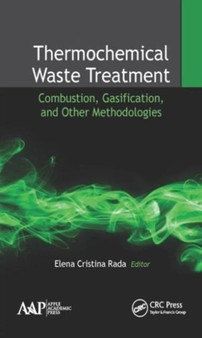 Thermochemical Waste Treatment : Combustion, Gasification, and Other Methodologies by Elena Cristina Rada - Hardback