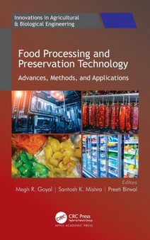 Food Processing and Preservation Technology : Advances, Methods, and Applications by Megh R. Goyal - Hardback