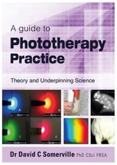 A guide to Phototherapy Practice : Theory and Underpinning Science by Dr David C Somerville - Paperback
