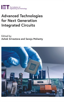 Advanced Technologies for Next Generation Integrated Circuits by Ashok Srivastava - Hardback