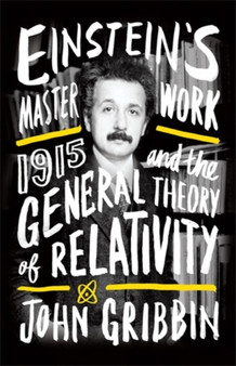 Einstein's Masterwork : 1915 and the General Theory of Relativity by John Gribbin - Paperback