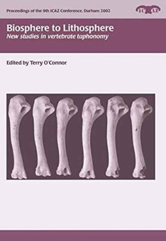 Biosphere to Lithosphere : new studies in vertebrate taphonomy by Terry O'Connor - Paperback