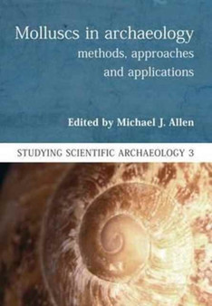 Molluscs in Archaeology : Methods, Approaches and Applications : 3 by Michael J. Allen - Paperback