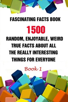 Fascinating Facts Book : 1500 Random, Enjoyable, Weird, True Facts About All The Really Interesting Things For Everyone Book 1 by Efstratios Efstratiou - Paperback