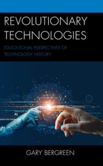 Revolutionary Technologies : Educational Perspectives of Technology History by Gary Bergreen - Paperback