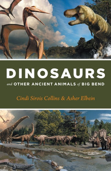 Dinosaurs and Other Ancient Animals of Big Bend by Cindi Sirois Collins - Hardback