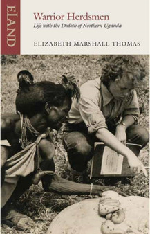 Warrior Herdsmen : Life with the Dodoth of Northern Uganda by Elizabeth Marshall Thomas - Paperback