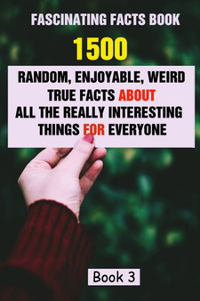 Fascinating Facts Book : 1500 Random, Enjoyable, Weird, True Facts About All The Really Interesting Things For Everyone Book 3 by Efstratios Efstratiou - Paperback