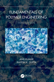 Fundamentals of Polymer Engineering, Third Edition by Anil Kumar - Hardback