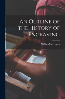 An Outline of the History of Engraving [microform] by William 1856-1904 McLennan - Paperback