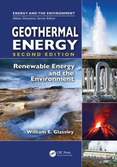 Geothermal Energy : Renewable Energy and the Environment, Second Edition by William E. Glassley - Hardback