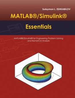 MATLAB(R)/Simulink(R) Essentials : MATLAB(R)/Simulink(R) for Engineering Problem Solving and Numerical Analysis by Sulaymon L Eshkabilov - Paperback