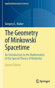 The Geometry of Minkowski Spacetime : An Introduction to the Mathematics of the Special Theory of Relativity : 92 by Gregory L. Naber - Hardback