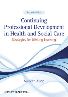Continuing Professional Development in Health and Social Care : Strategies for Lifelong Learning by Auldeen Alsop - Paperback