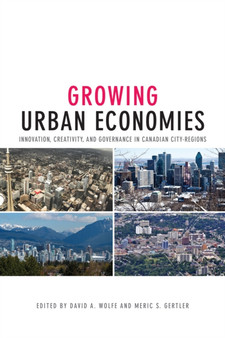 Growing Urban Economies : Innovation, Creativity, and Governance in Canadian City-Regions by David A. Wolfe - Paperback