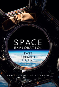 Space Exploration : Past, Present, Future by Carolyn Collins Petersen - Hardback
