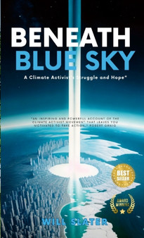 Beneath the Blue Sky : A Climate Activist's Struggle and Hope" by Will Slater - Paperback