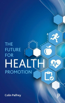 The Future for Health Promotion by Colin Palfrey - Paperback