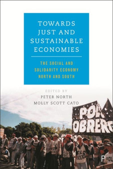 Towards Just and Sustainable Economies : The Social and Solidarity Economy North and South by Peter North - Hardback
