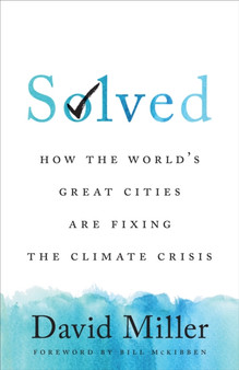 Solved : How the World's Great Cities Are Fixing the Climate Crisis by David Miller - Hardback