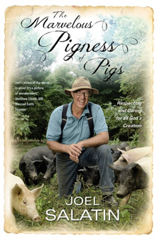 The Marvelous Pigness of Pigs : Respecting and Caring for All God's Creation by Joel Salatin - Paperback