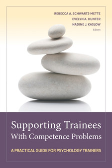 Supporting Trainees With Competence Problems : A Practical Guide for Psychology Trainers by Rebecca A. Schwartz-Mette - Paperback