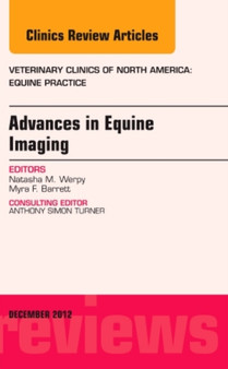 Advances in Equine Imaging, An Issue of Veterinary Clinics: Equine Practice : Volume 28-3 by Natasha M. Werpy - Hardback