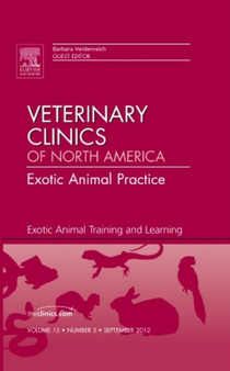 Exotic Animal Training and Learning, An Issue of Veterinary Clinics: Exotic Animal Practice : Volume 15-3 by Barbara Heidenreich - Hardback